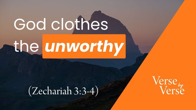 God Clothes the Unworthy (Zechariah 3:3-4)