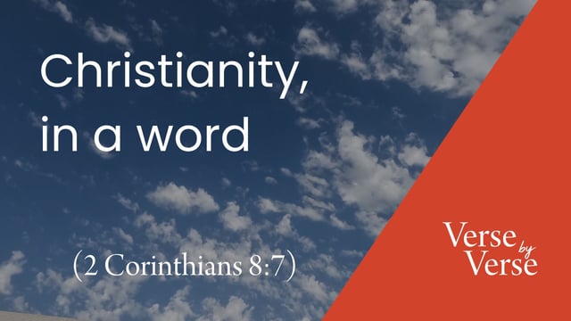 Christianity, in a Word (2 Corinthians 8:7)
