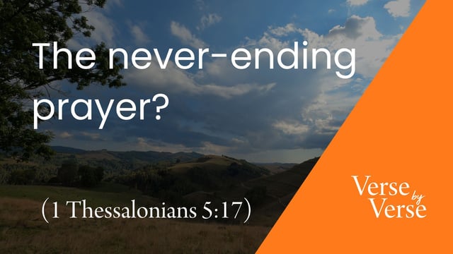 The Never-Ending Prayer? (1 Thessalonians 5:17)