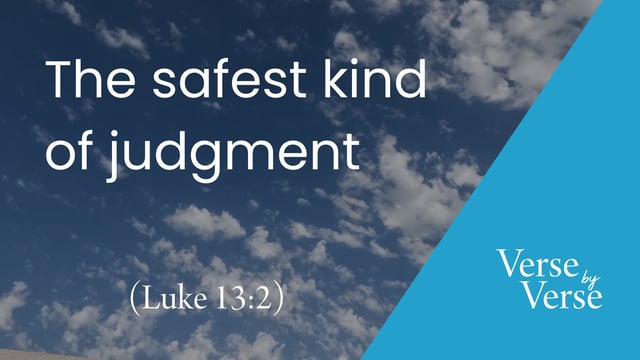The Safest Kind of Judgment (Luke 13:2-3)