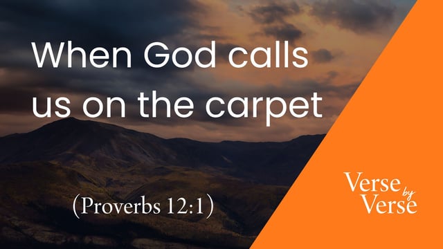 When God Calls Us on the Carpet (Proverbs 12:1)