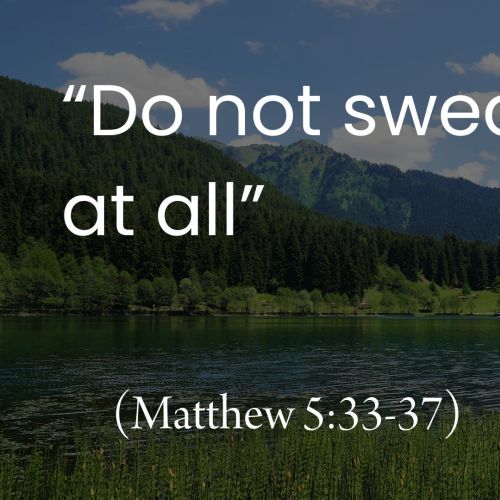 “Do Not Swear at All” (Matthew 5:33-37)