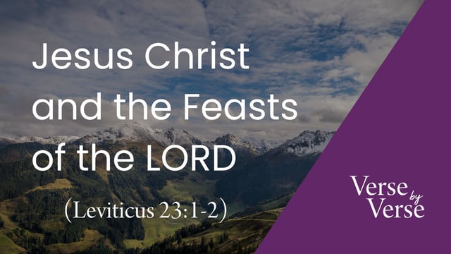 Jesus Christ and the Feasts of the LORD (Leviticus 23:1-2)