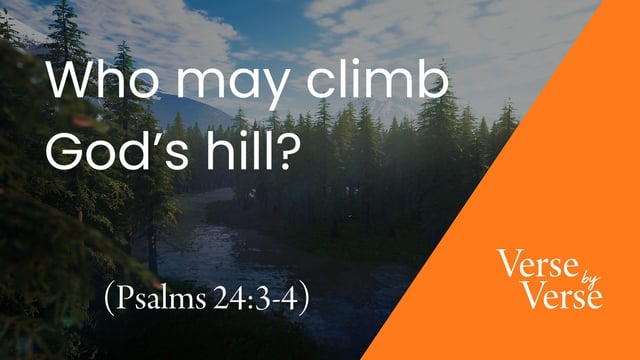Who May Climb God’s Hill? (Psalm 24:3-4)